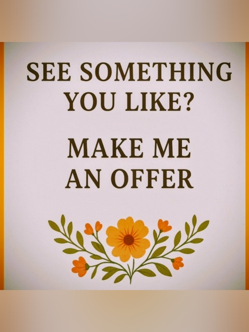 Make Me An Offer Floral Sign - Neutral Background with Yellow & Orange Flowers